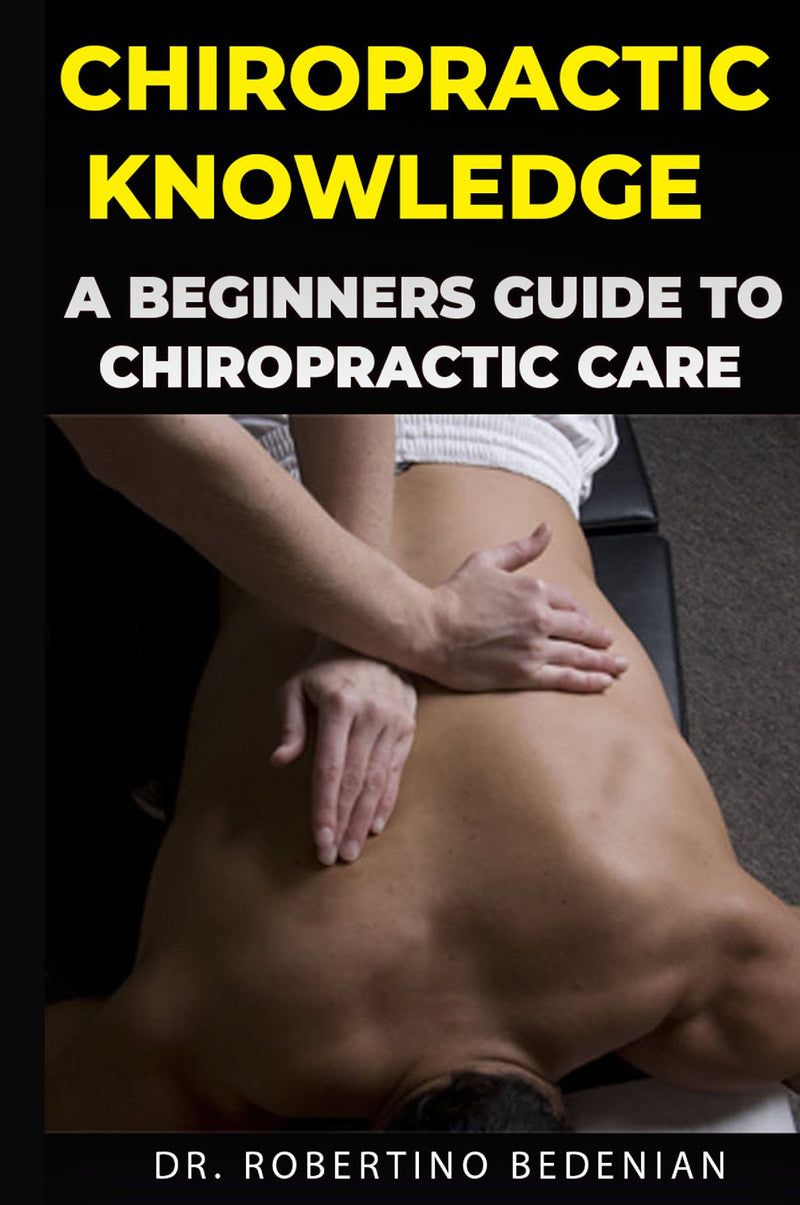 Chiropractic Knowledge - A Beginner's Guide to Chiropractic Knowledge