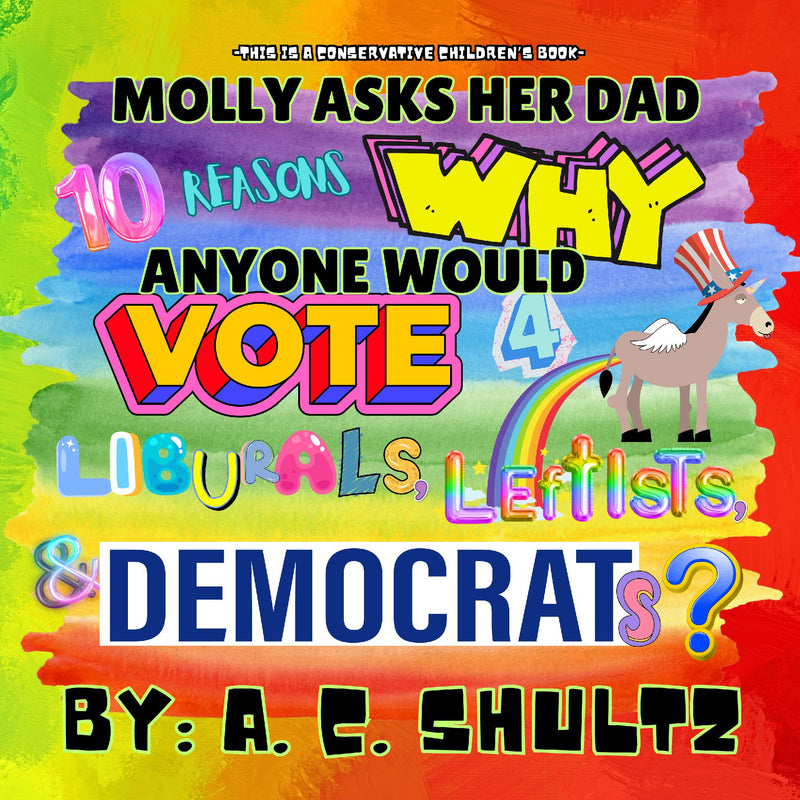 MOLLY ASKS HER DAD 10 REASONS WHY ANYONE VOTE 4 LIBURALS, LEFTISTS, AND DEMOCRATS.