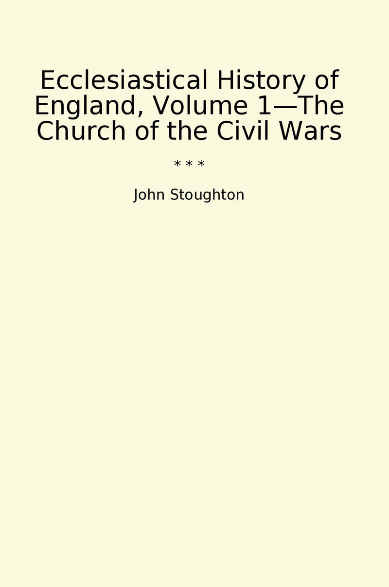 Ecclesiastical History of England, Volume 1—The Church of the Civil Wars