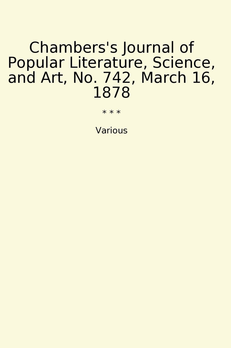 Chambers's Journal of Popular Literature, Science, and Art, No. 742, March 16, 1878