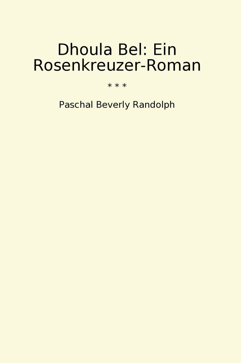 Dhoula Bel: Ein Rosenkreuzer-Roman