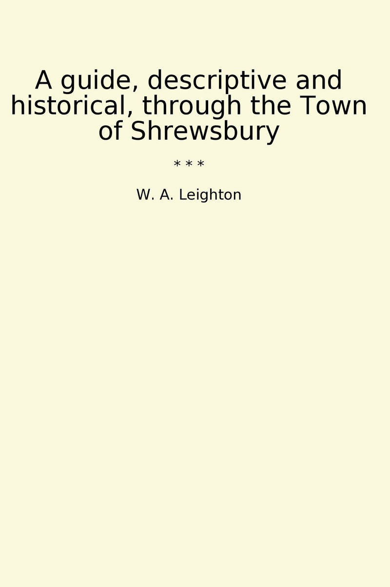 A guide, descriptive and historical, through the Town of Shrewsbury