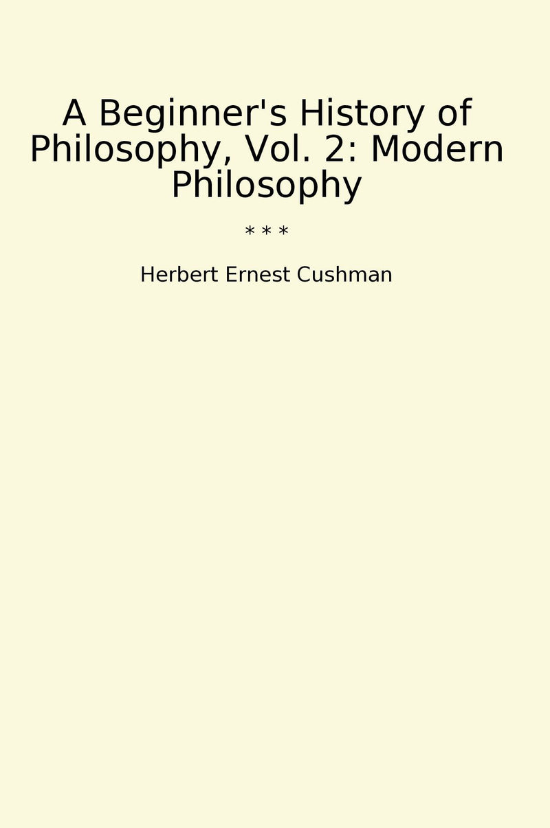 A Beginner's History of Philosophy, Vol. 2: Modern Philosophy