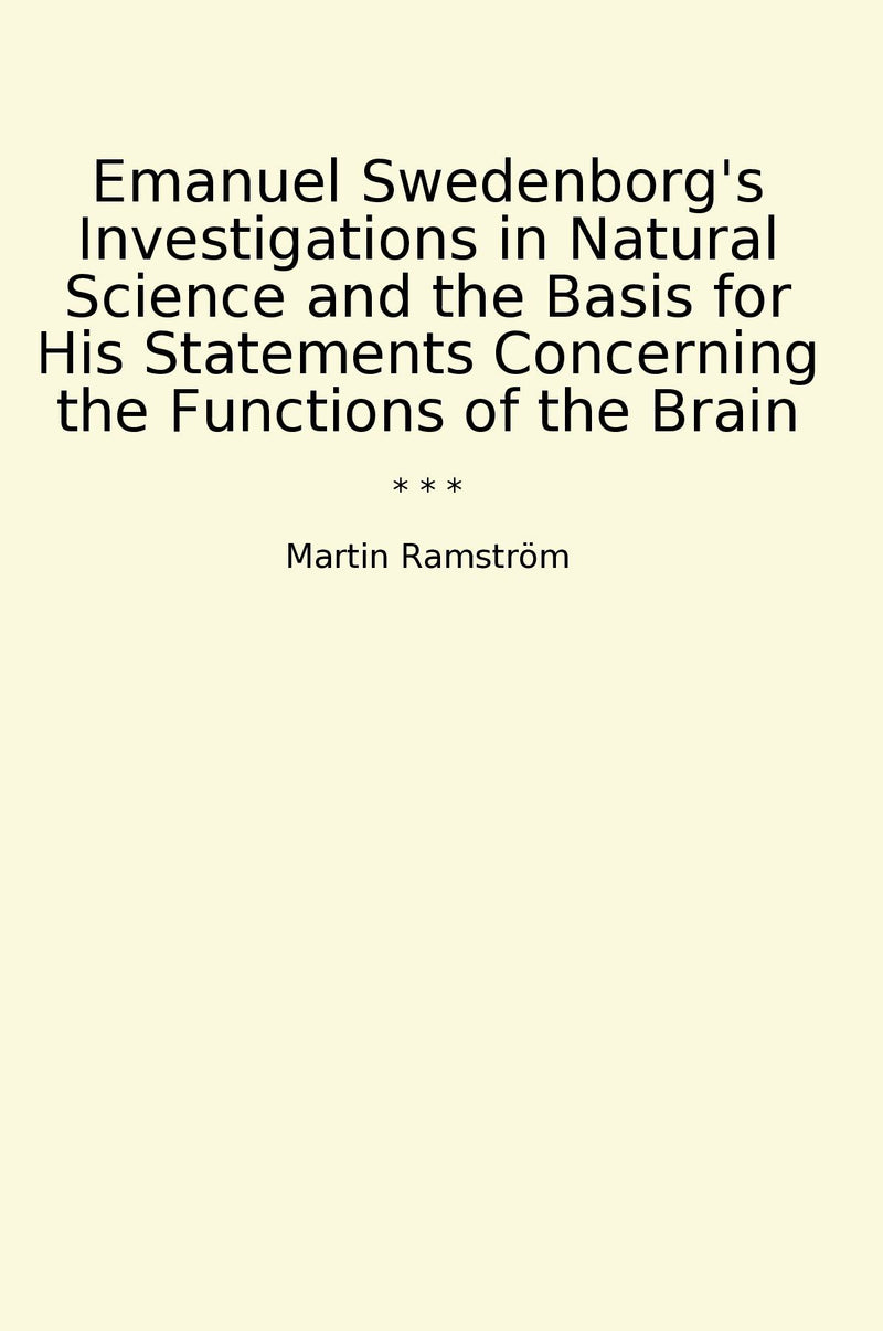 Emanuel Swedenborg's Investigations in Natural Science and the Basis for His Statements Concerning the Functions of the Brain