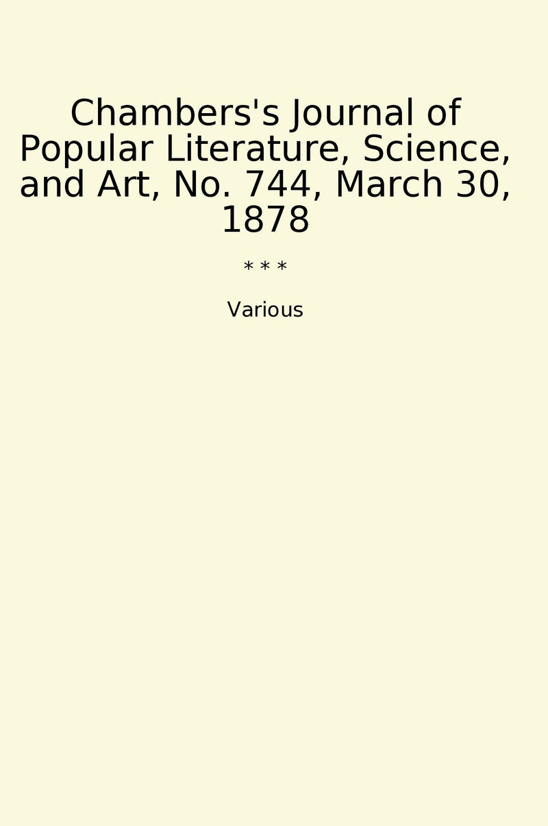 Chambers's Journal of Popular Literature, Science, and Art, No. 744, March 30, 1878