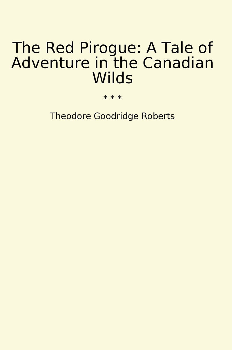 The Red Pirogue: A Tale of Adventure in the Canadian Wilds