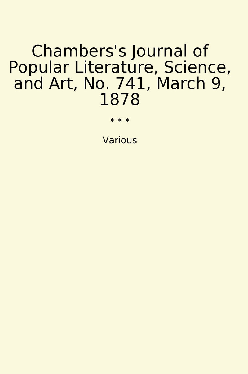 Chambers's Journal of Popular Literature, Science, and Art, No. 741, March 9, 1878