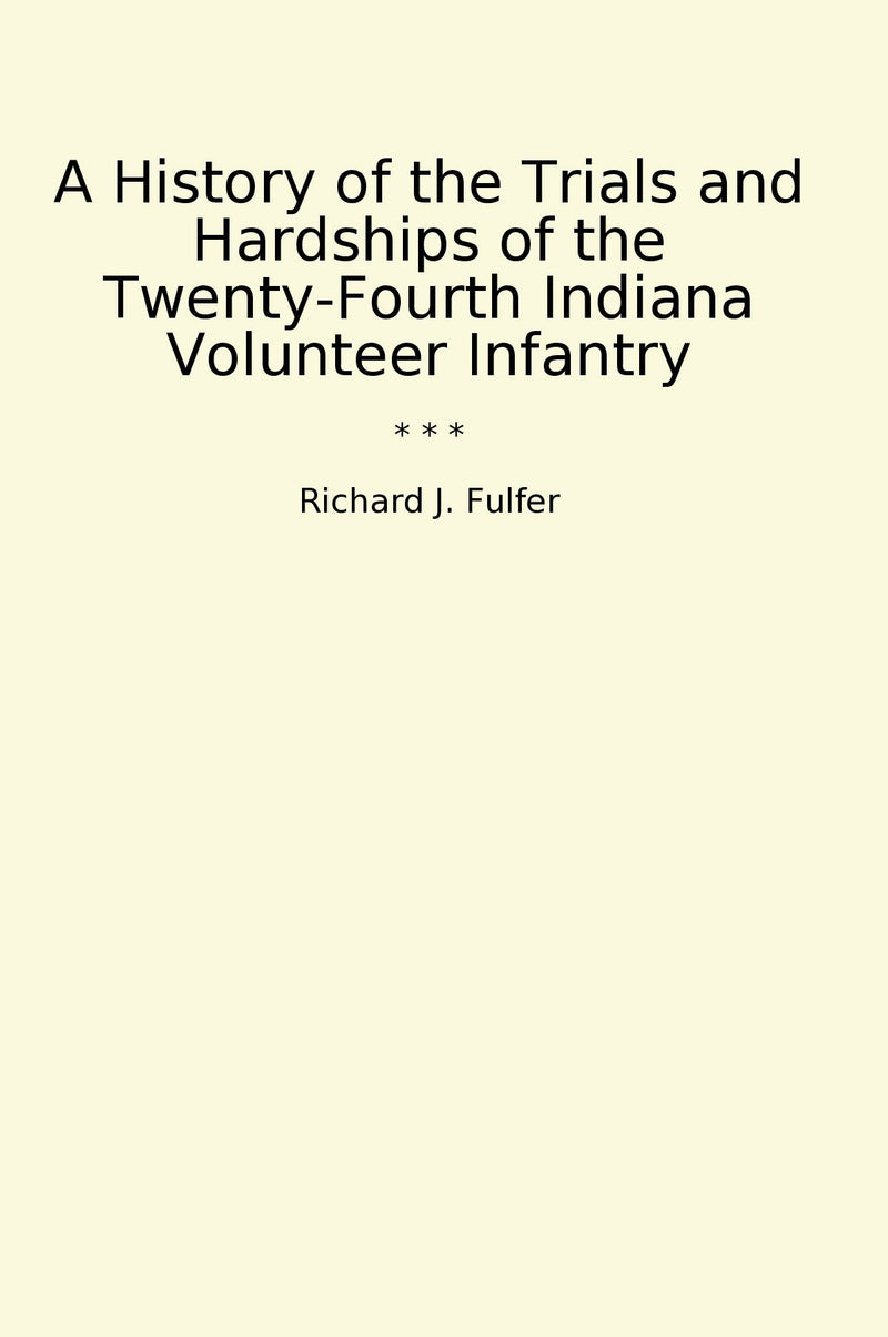 A History of the Trials and Hardships of the Twenty-Fourth Indiana Volunteer Infantry