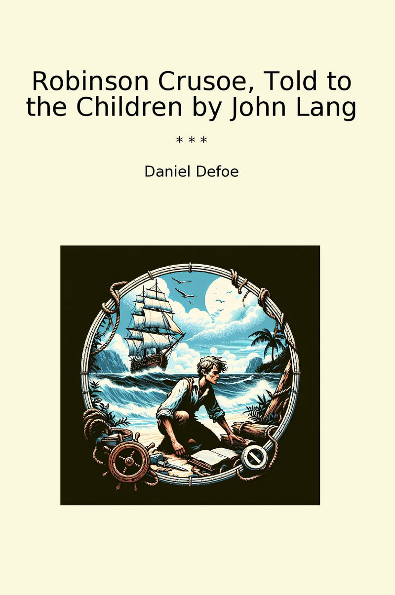 Robinson Crusoe, Told to the Children by John Lang