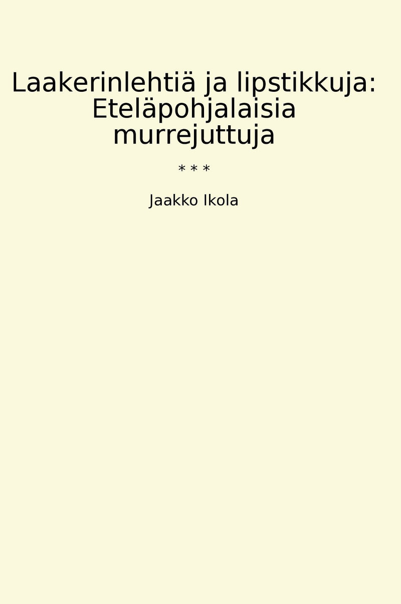 Laakerinlehtiä ja lipstikkuja: Eteläpohjalaisia murrejuttuja