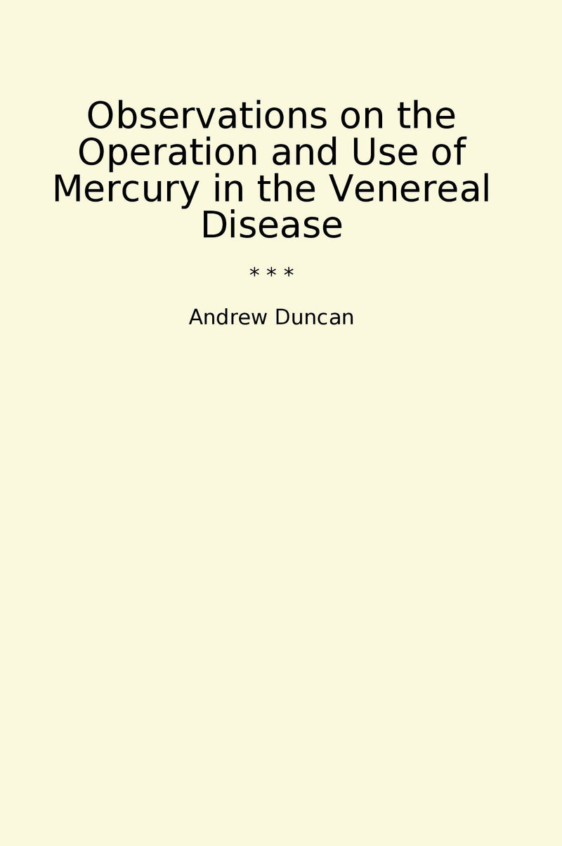 Observations on the Operation and Use of Mercury in the Venereal Disease