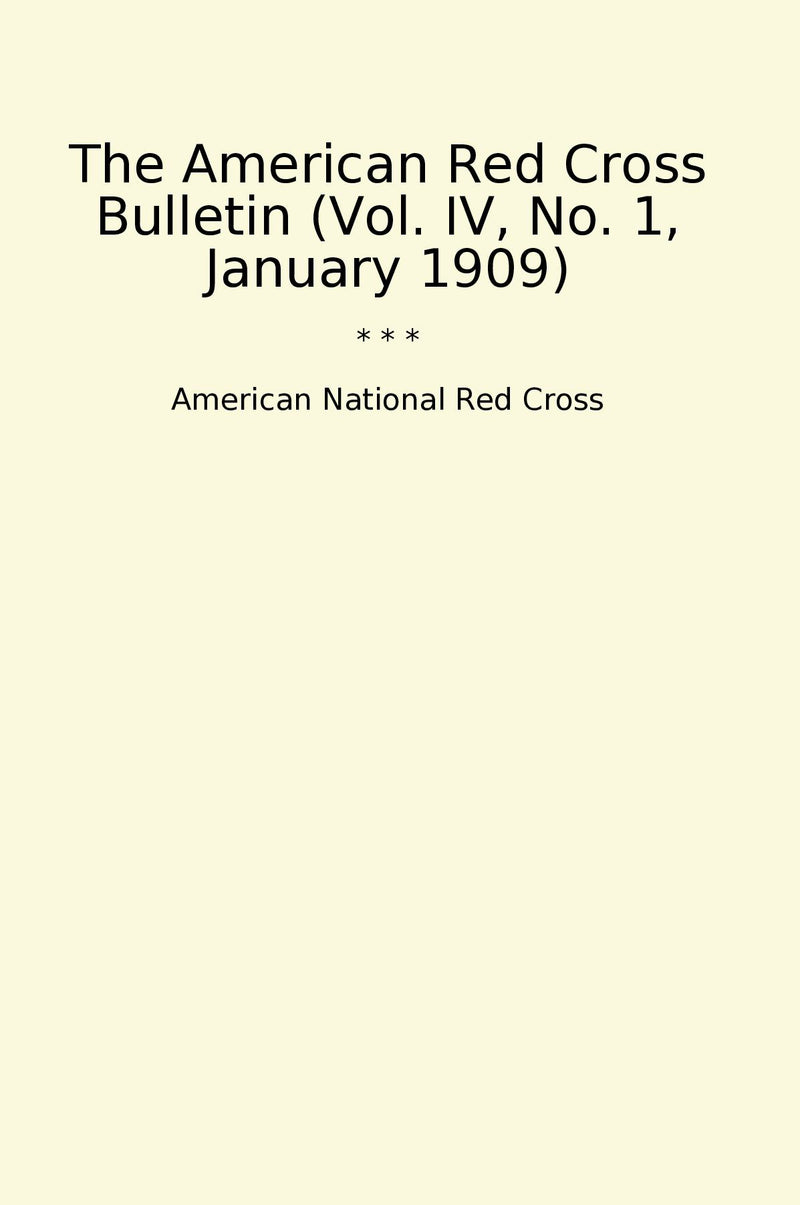 The American Red Cross Bulletin (Vol. IV, No. 1, January 1909)