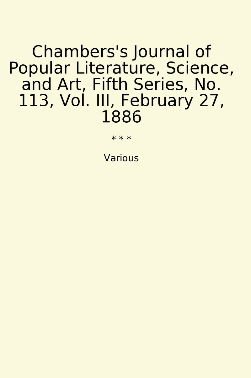 Chambers's Journal of Popular Literature, Science, and Art, Fifth Series, No. 113, Vol. III, February 27, 1886