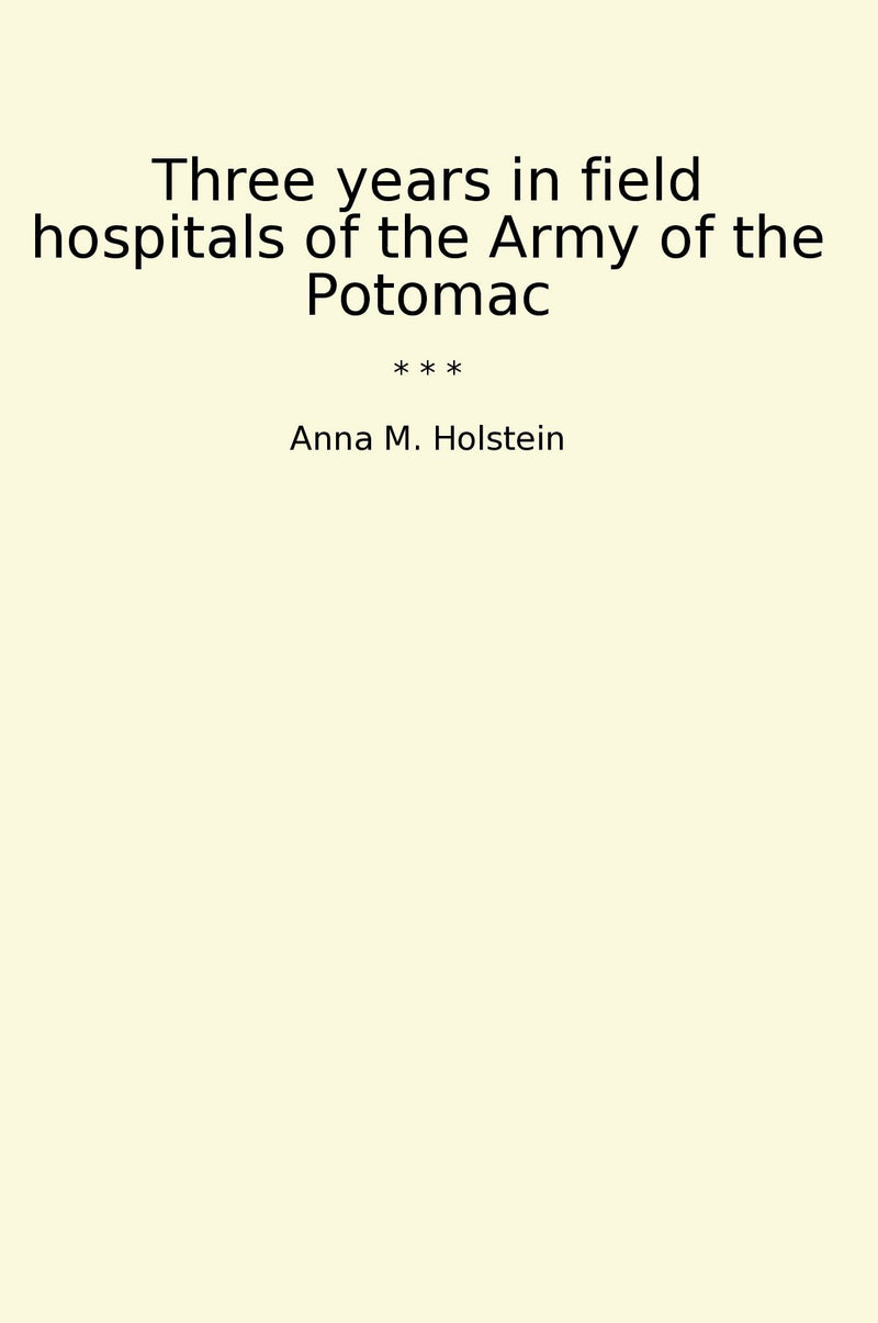 Three years in field hospitals of the Army of the Potomac