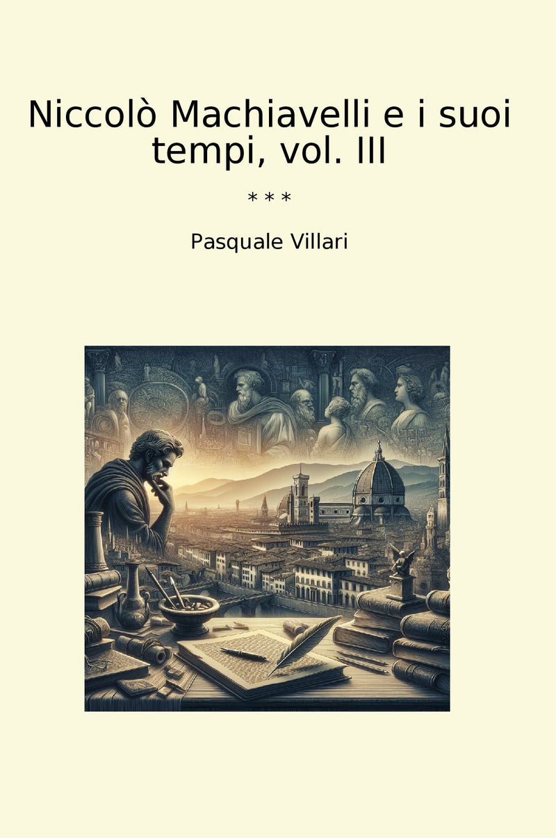 Niccolò Machiavelli e i suoi tempi, vol. III