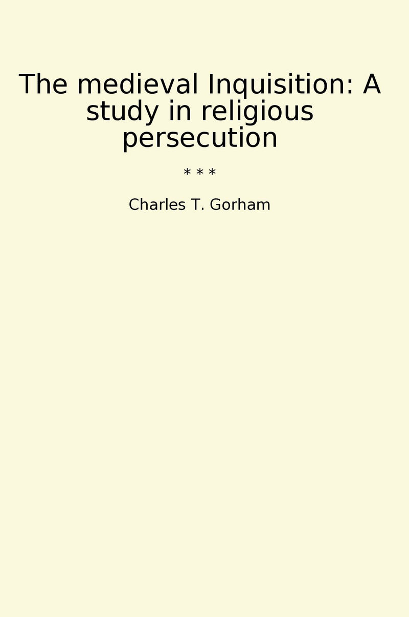 The medieval Inquisition: A study in religious persecution