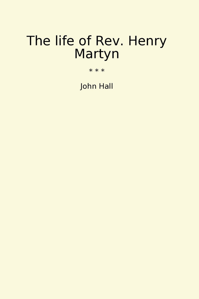 The life of Rev. Henry Martyn