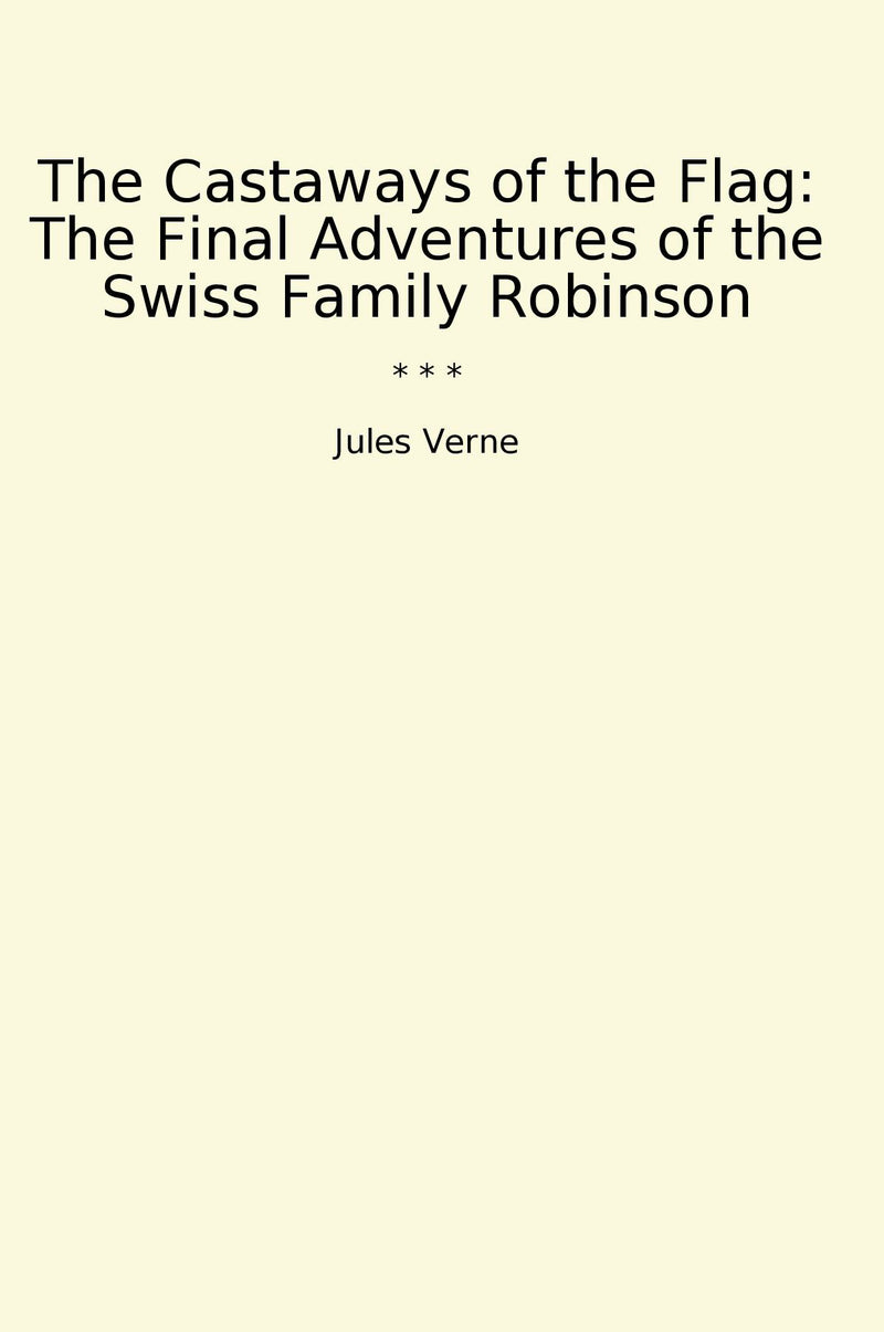 The Castaways of the Flag: The Final Adventures of the Swiss Family Robinson