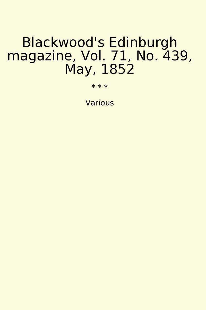 Blackwood's Edinburgh magazine, Vol. 71, No. 439, May, 1852