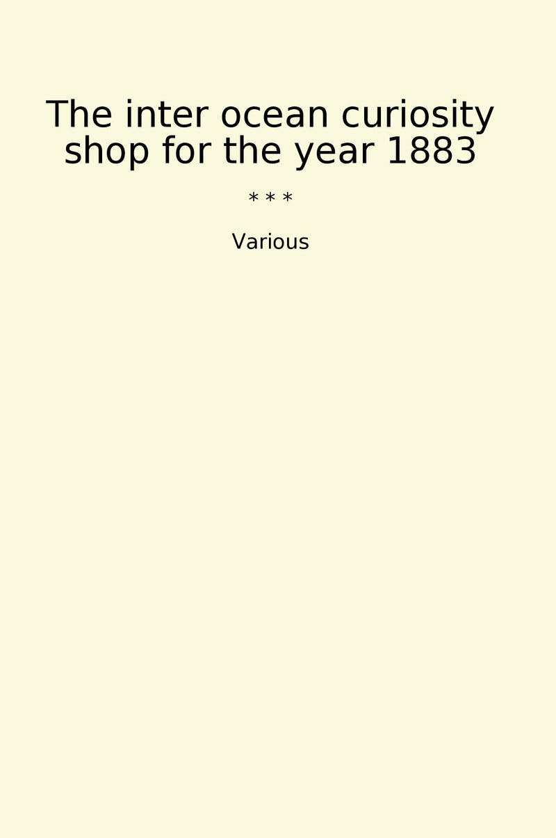 The inter ocean curiosity shop for the year 1883