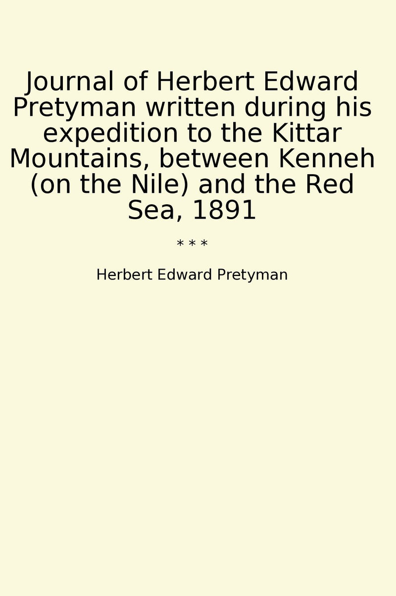 Journal of Herbert Edward Pretyman written during his expedition to the Kittar Mountains, between Kenneh (on the Nile) and the Red Sea, 1891