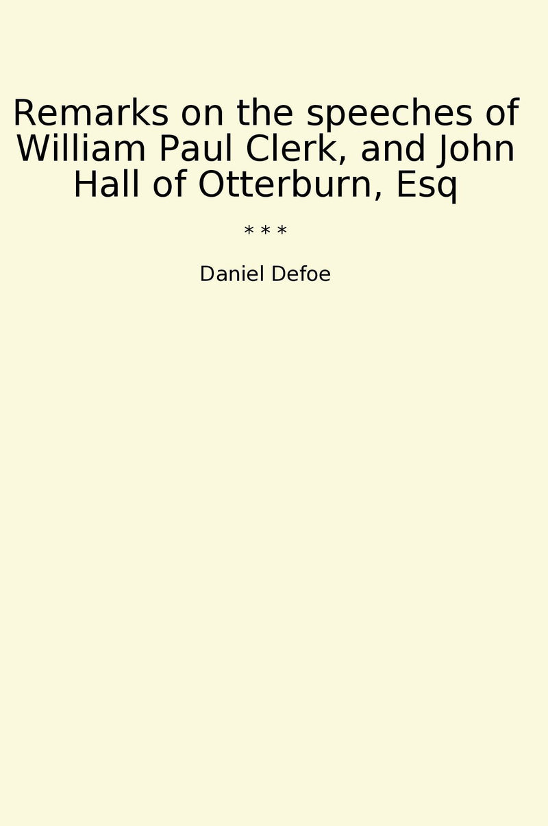 Remarks on the speeches of William Paul Clerk, and John Hall of Otterburn, Esq