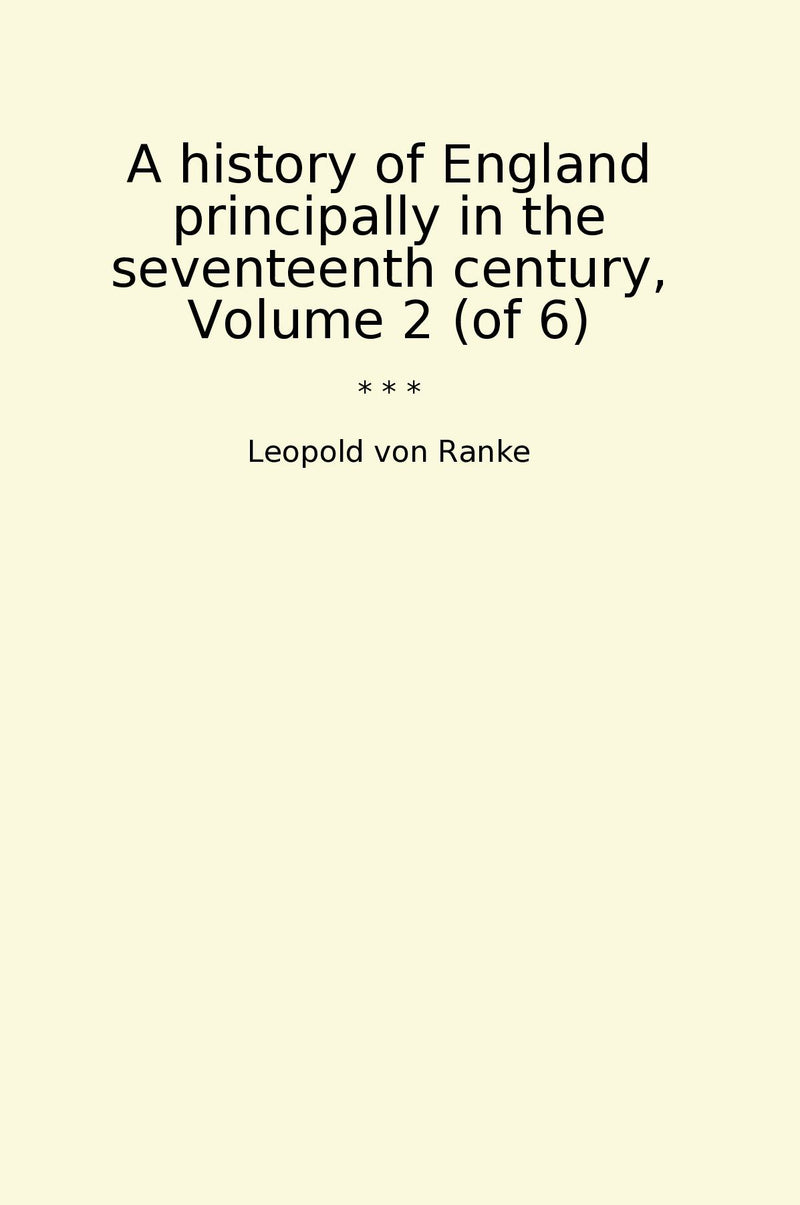 A history of England principally in the seventeenth century, Volume 2 (of 6)