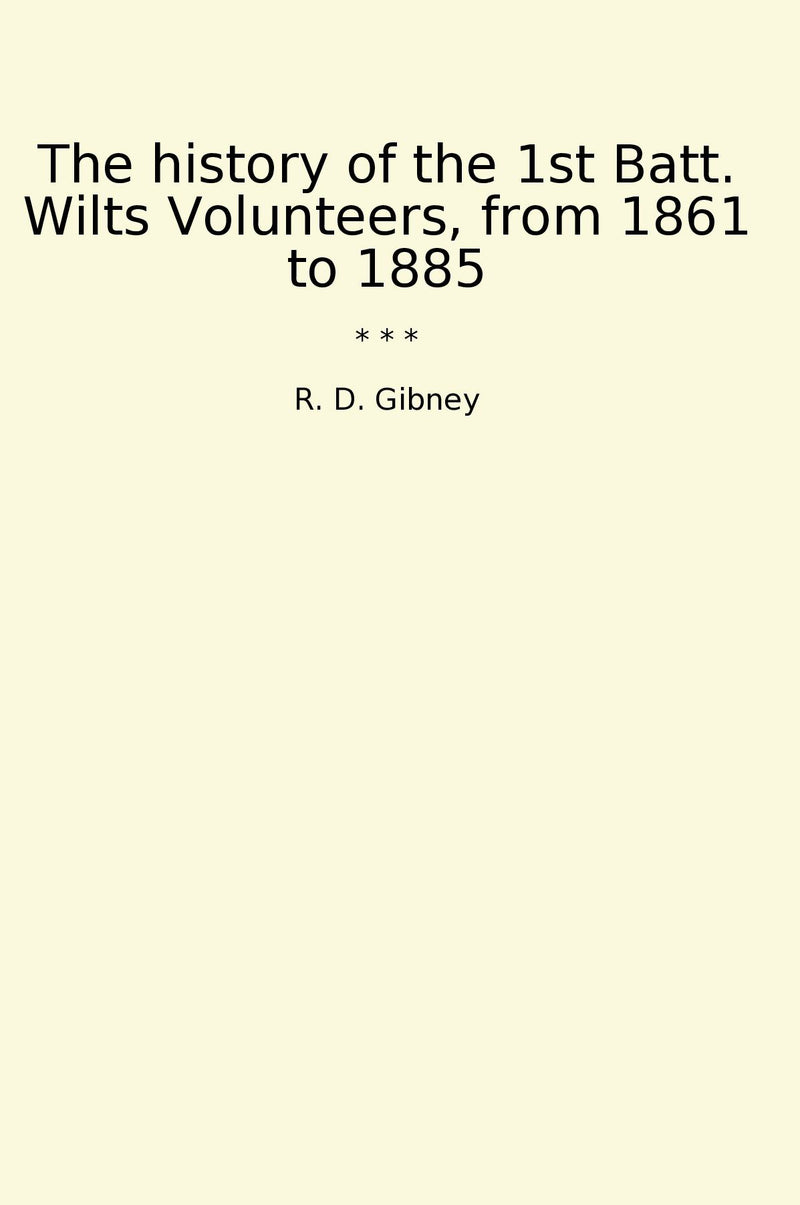 The history of the 1st Batt. Wilts Volunteers, from 1861 to 1885