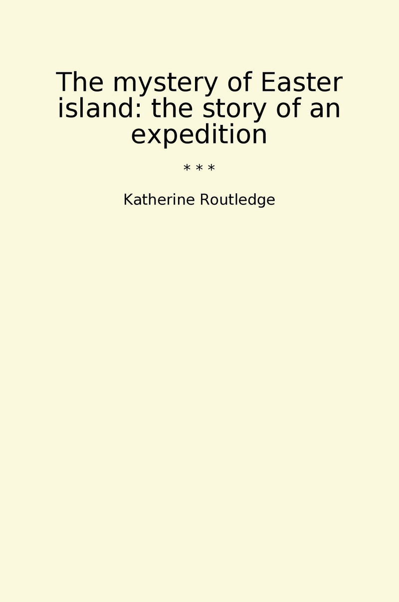 The mystery of Easter island: the story of an expedition