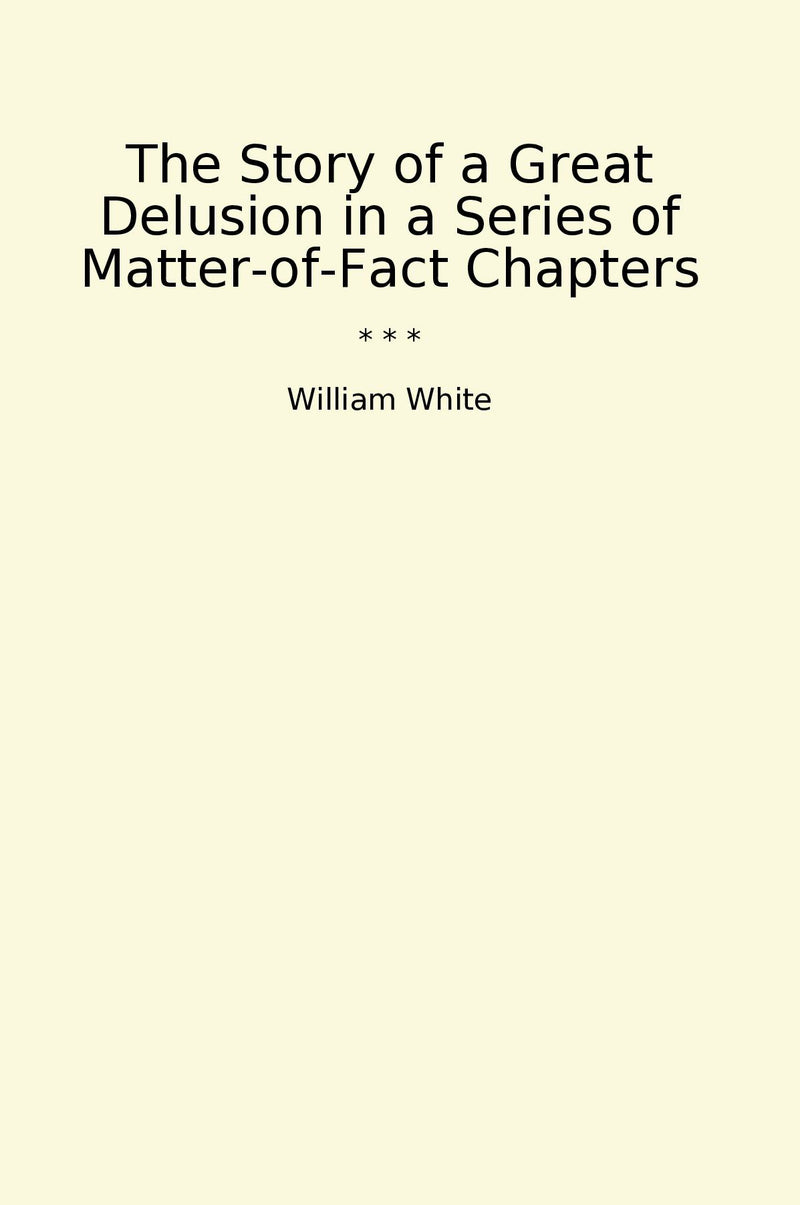 The Story of a Great Delusion in a Series of Matter-of-Fact Chapters