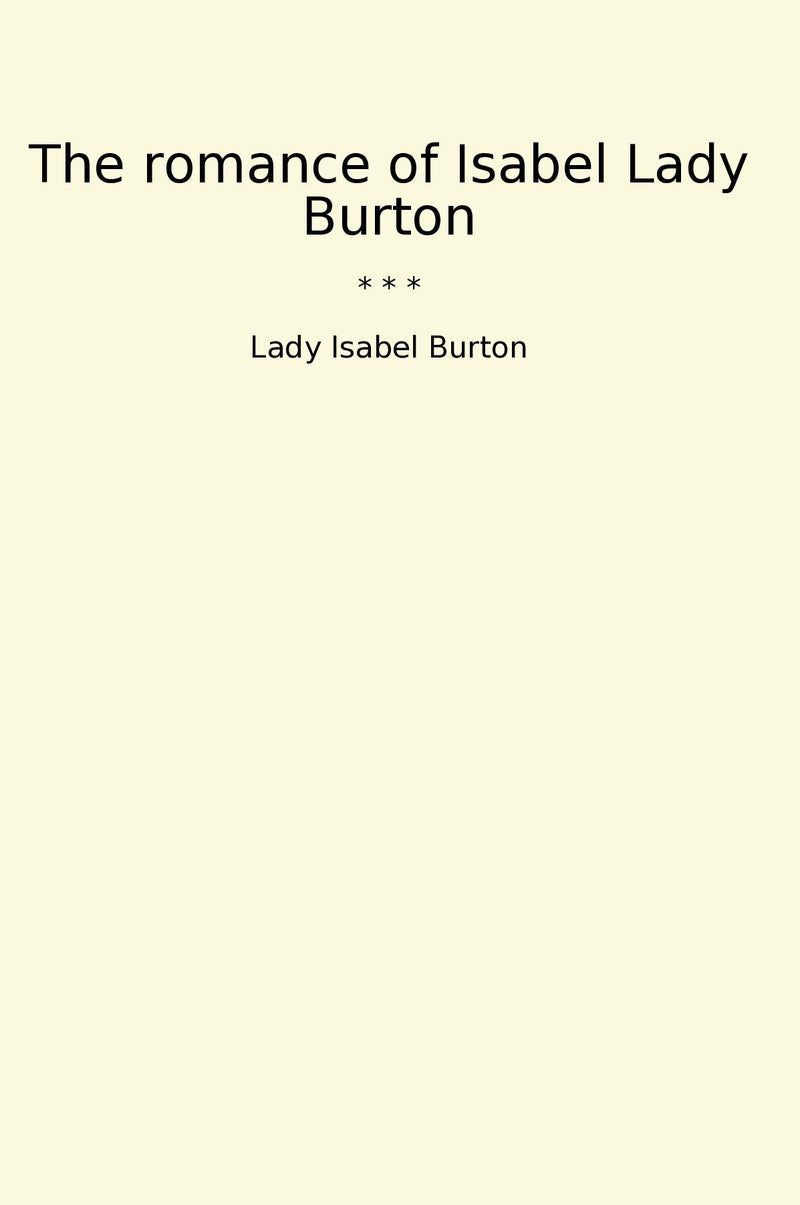 The romance of Isabel Lady Burton