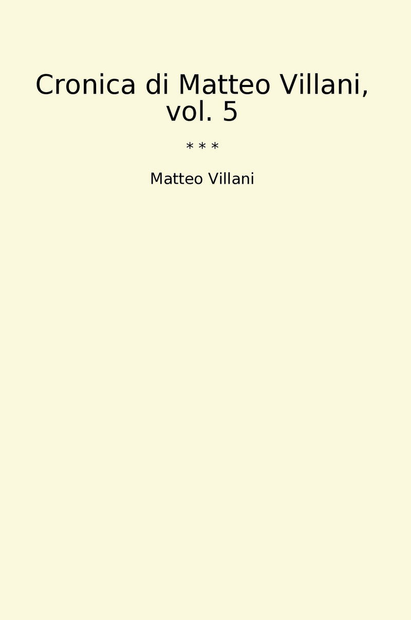 Cronica di Matteo Villani, vol. 5