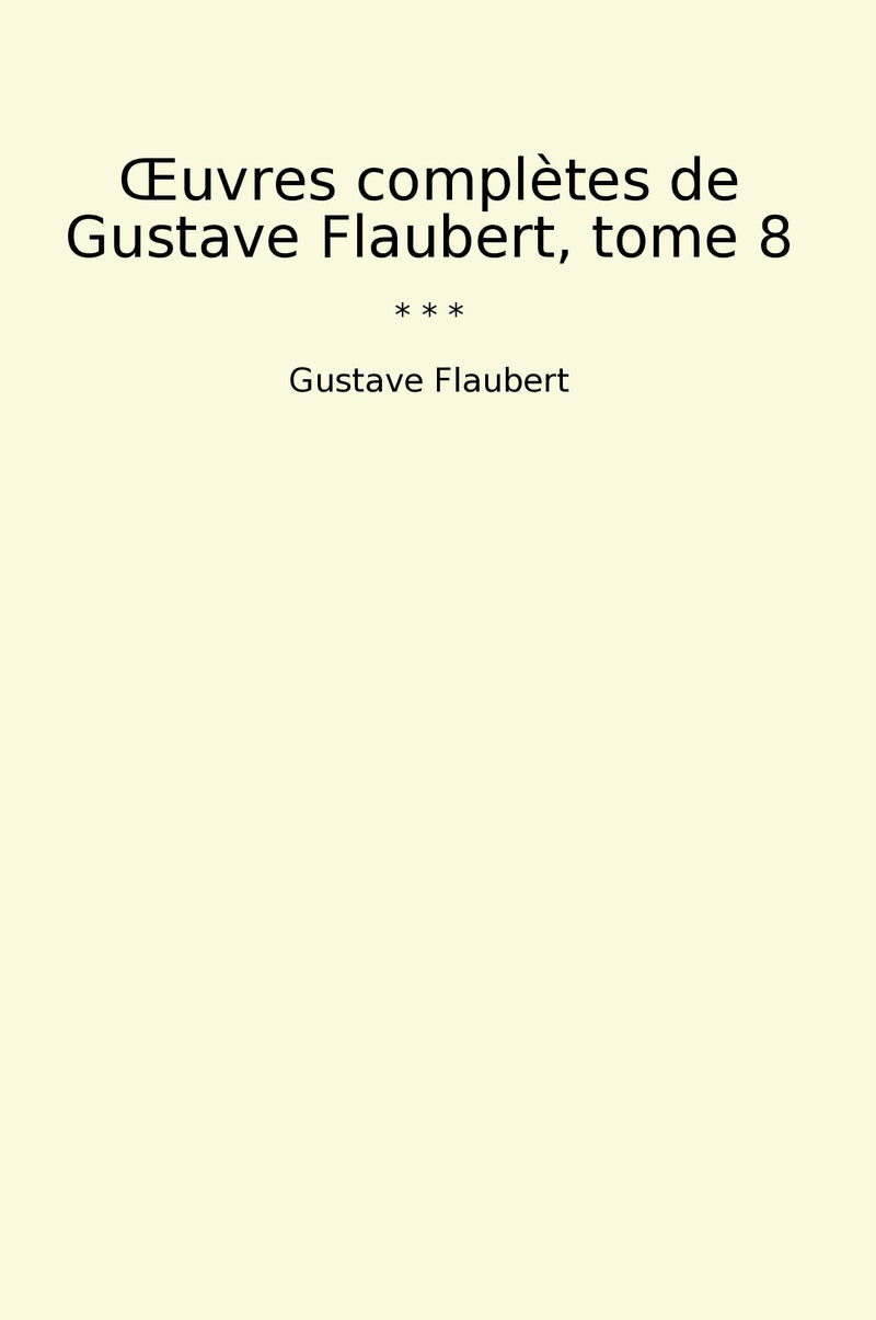 Œuvres complètes de Gustave Flaubert, tome 8