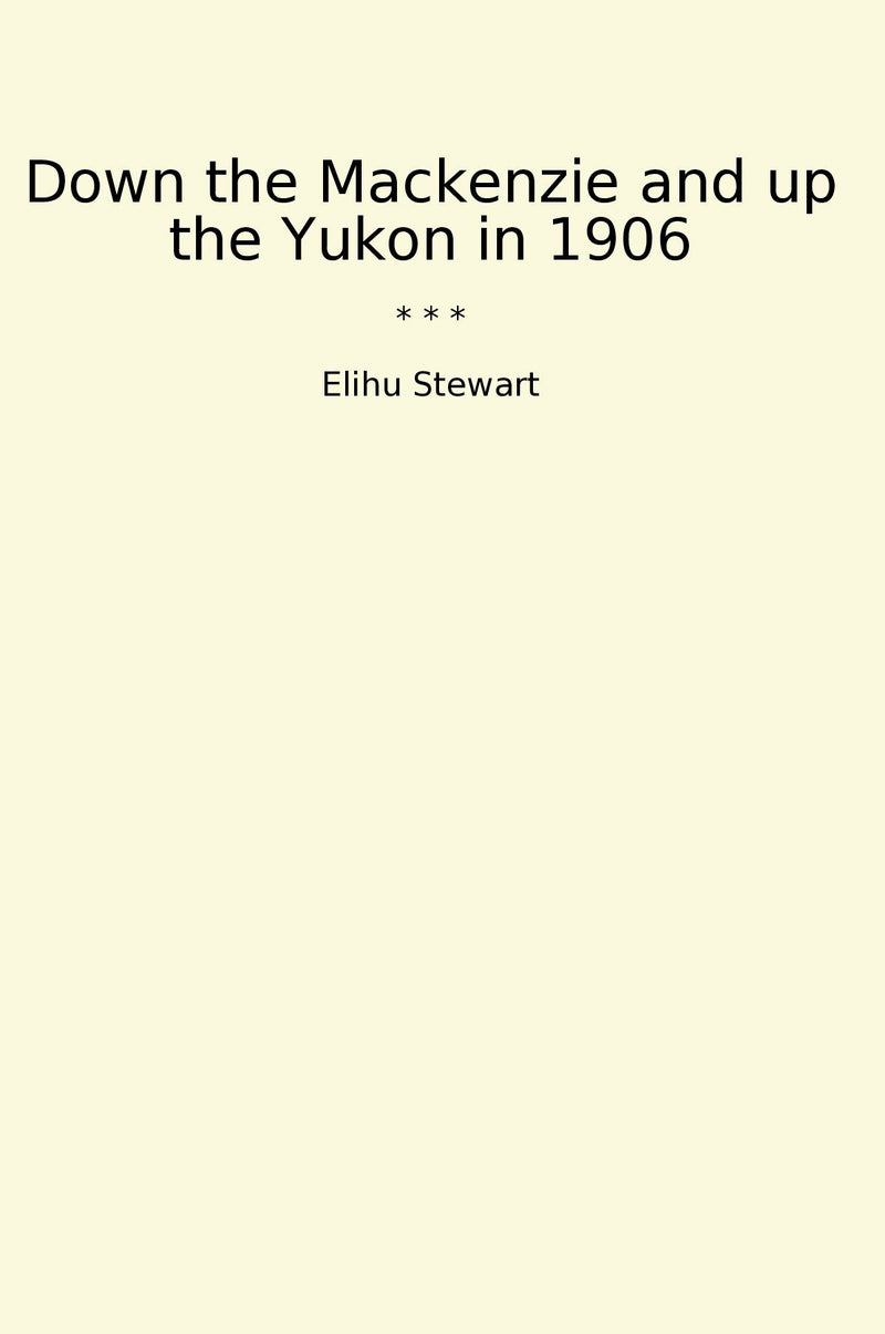 Down the Mackenzie and up the Yukon in 1906