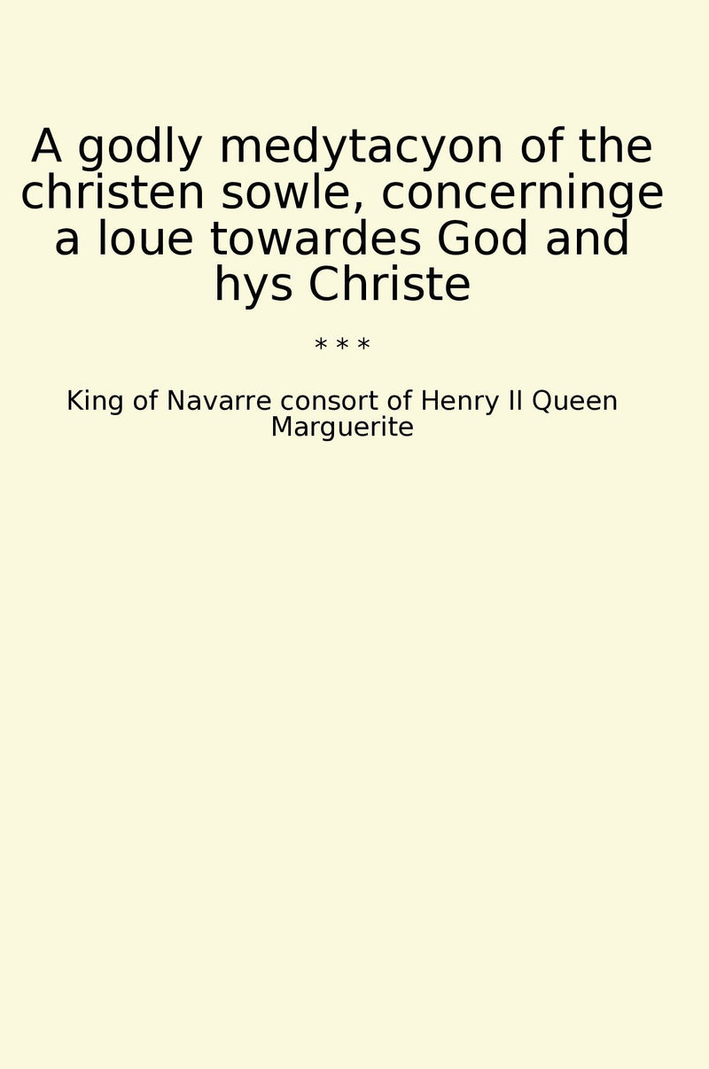 A godly medytacyon of the christen sowle, concerninge a loue towardes God and hys Christe