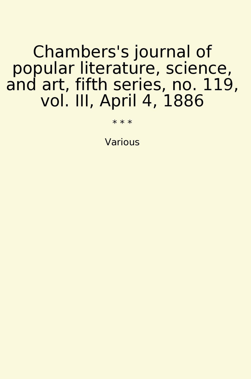 Chambers's journal of popular literature, science, and art, fifth series, no. 119, vol. III, April 4, 1886