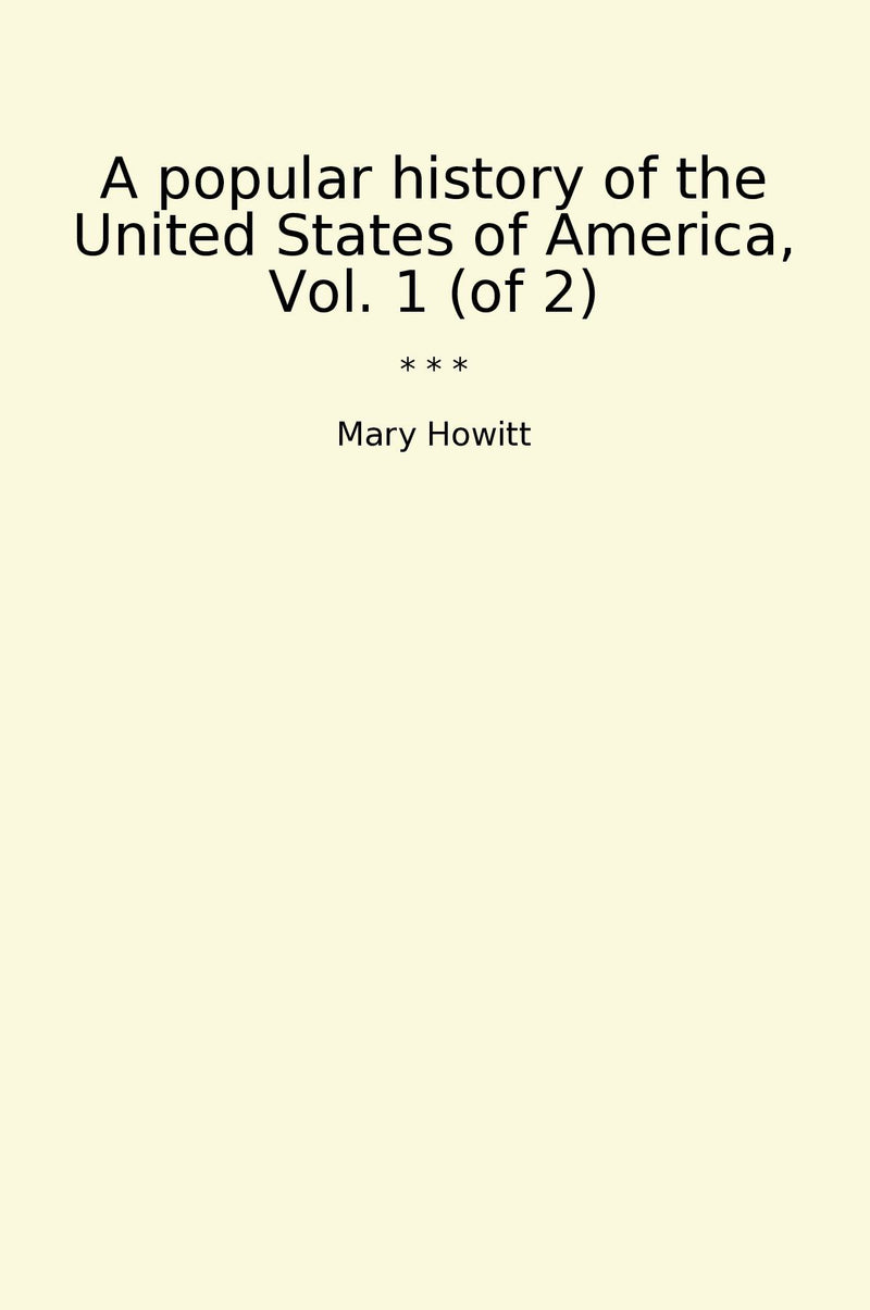 A popular history of the United States of America, Vol. 1 (of 2)