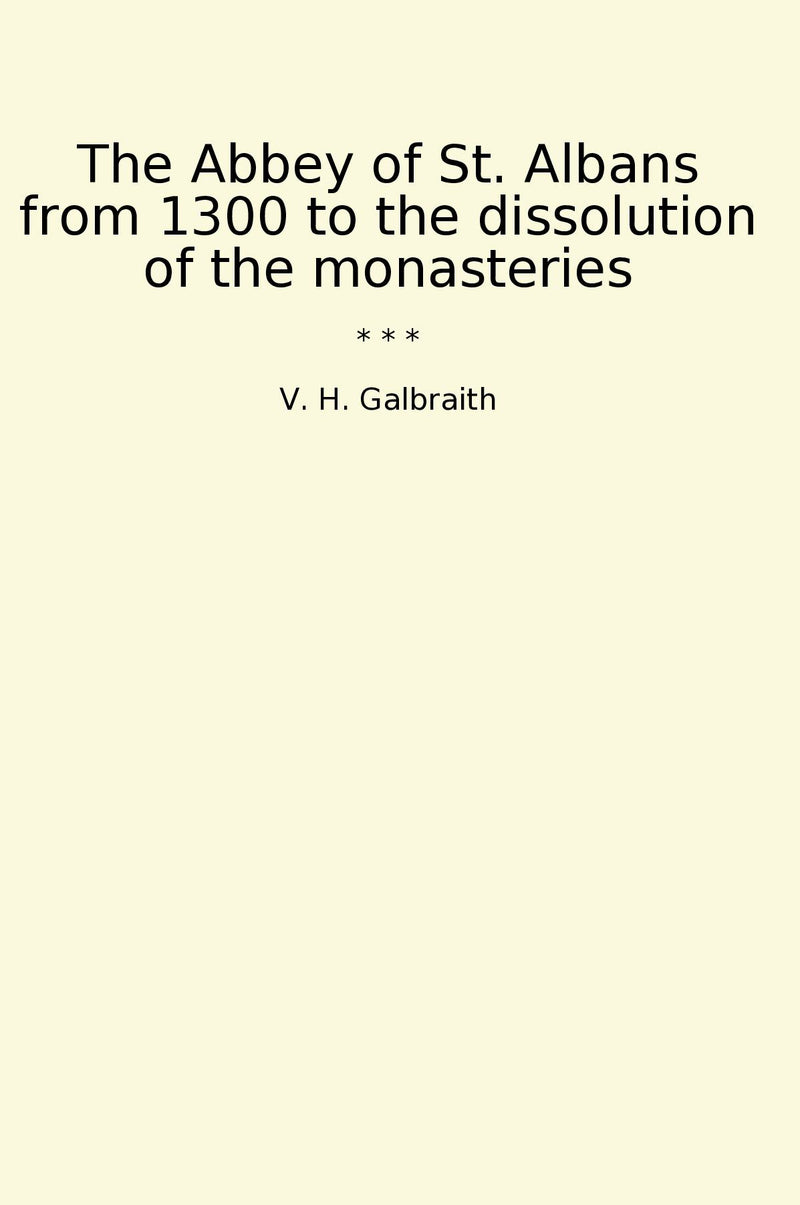 The Abbey of St. Albans from 1300 to the dissolution of the monasteries