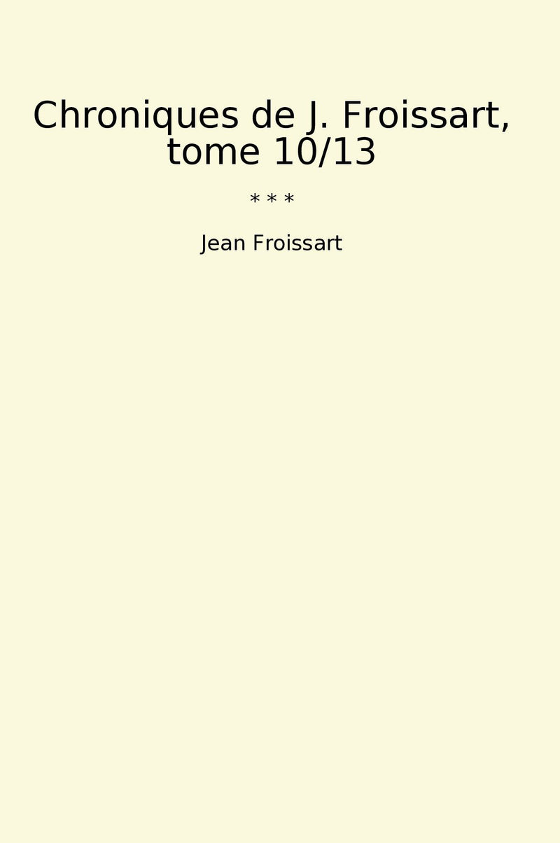 Chroniques de J. Froissart, tome 10/13