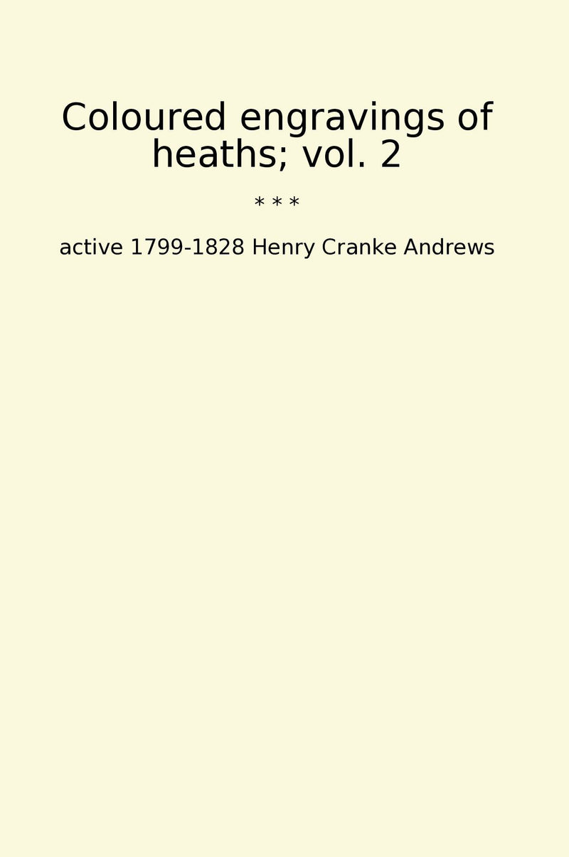 Coloured engravings of heaths; vol. 2