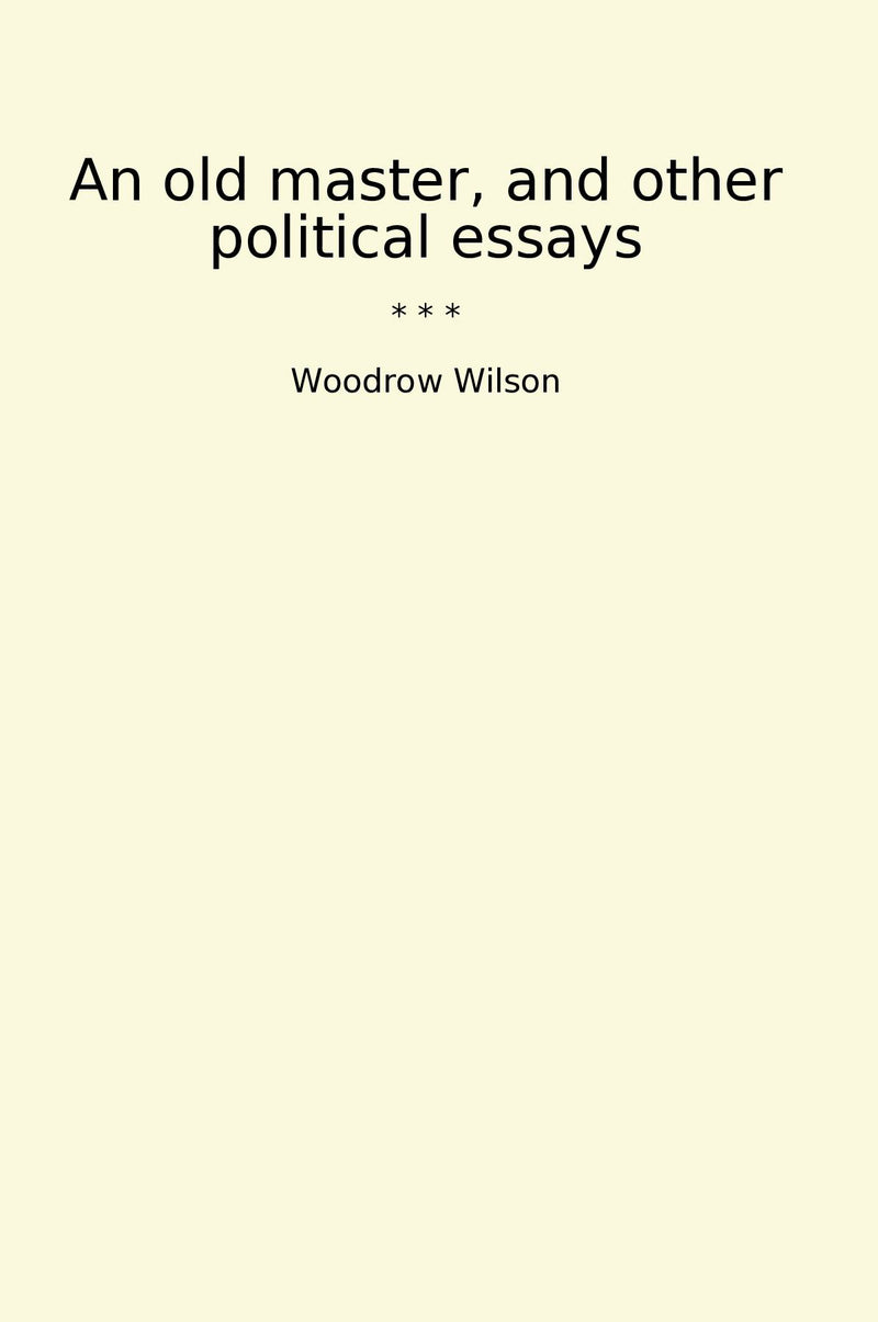 An old master, and other political essays