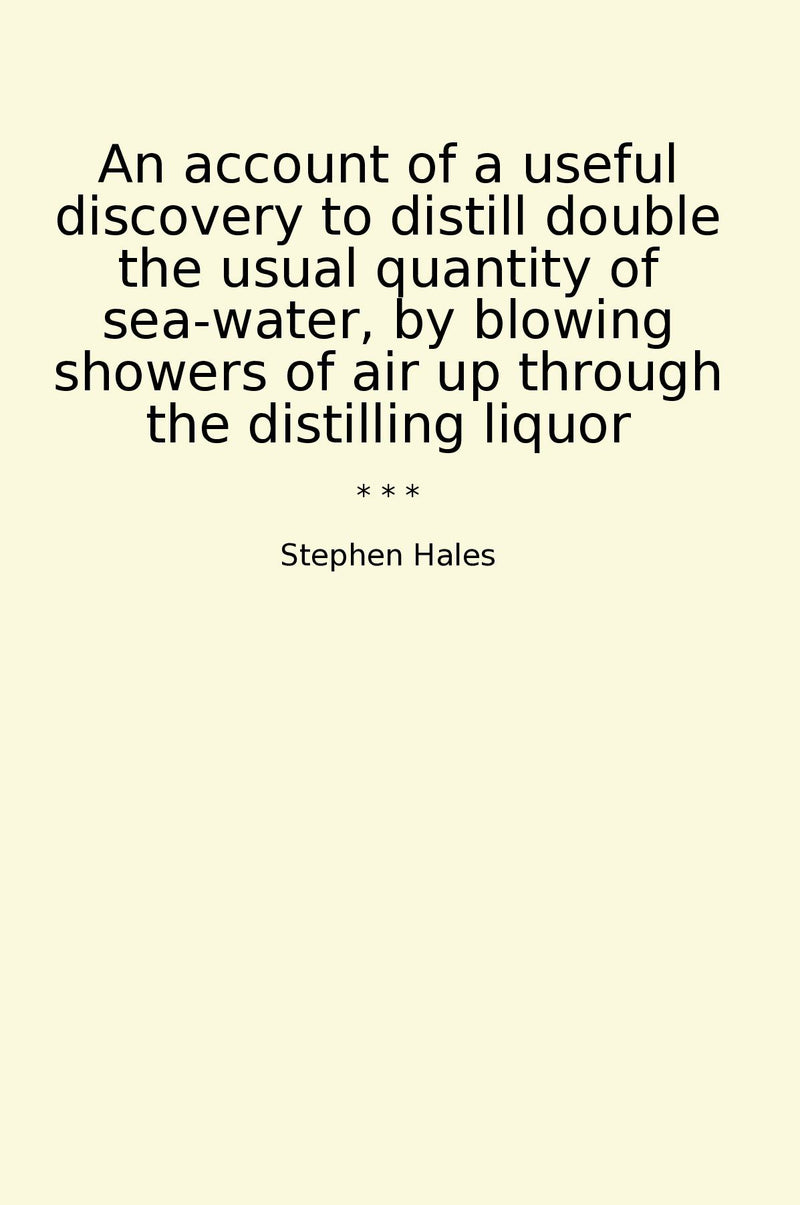 An account of a useful discovery to distill double the usual quantity of sea-water, by blowing showers of air up through the distilling liquor