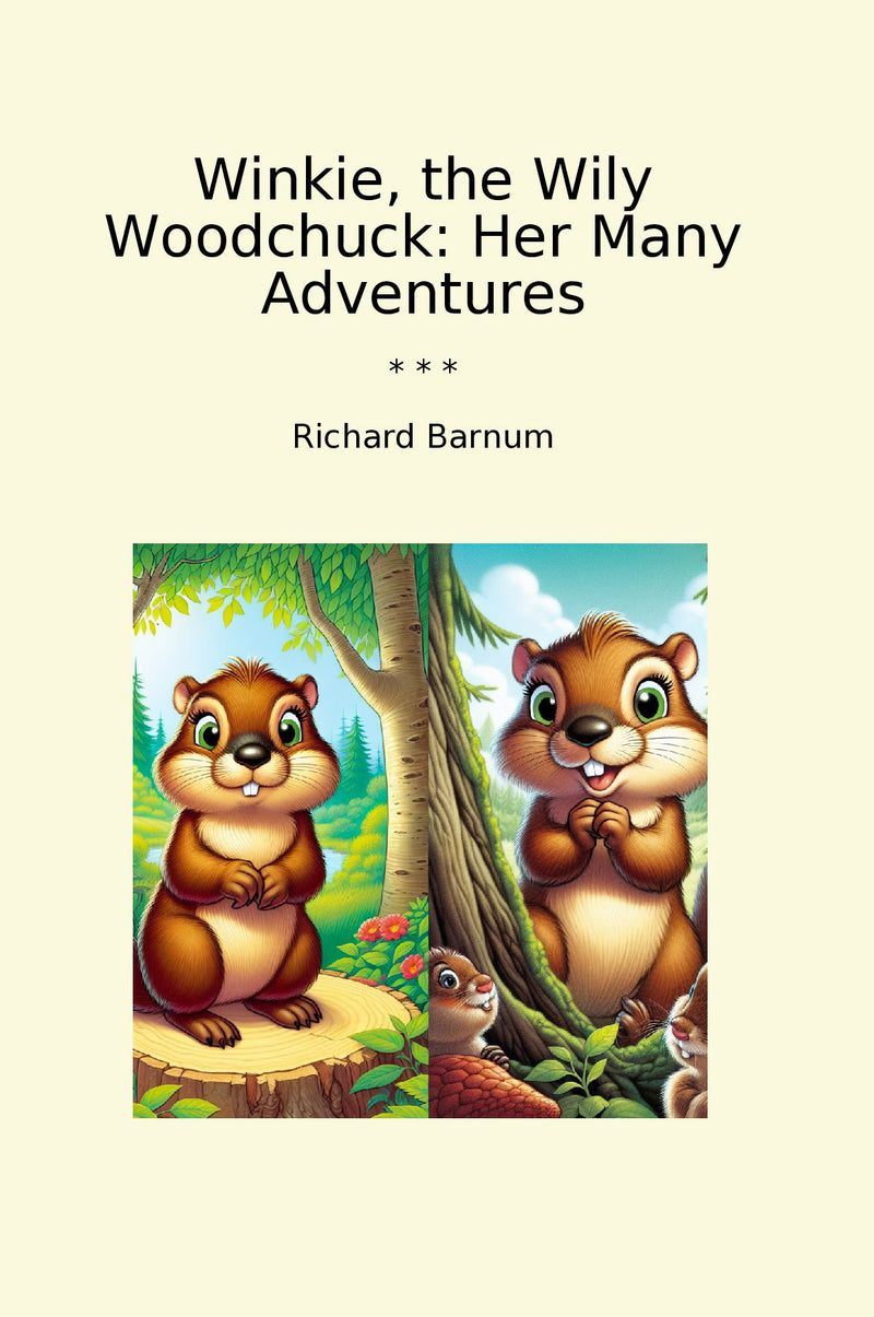 Winkie, the Wily Woodchuck: Her Many Adventures