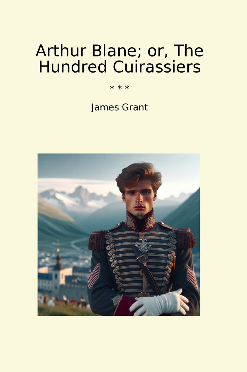 Arthur Blane; or, The Hundred Cuirassiers