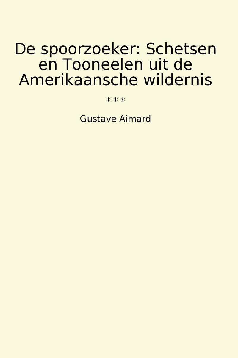 De spoorzoeker: Schetsen en Tooneelen uit de Amerikaansche wildernis