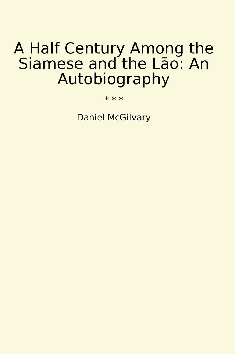 A Half Century Among the Siamese and the Lao: An Autobiography