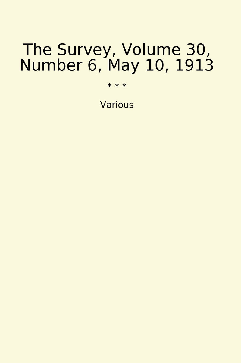 The Survey, Volume 30, Number 6, May 10, 1913