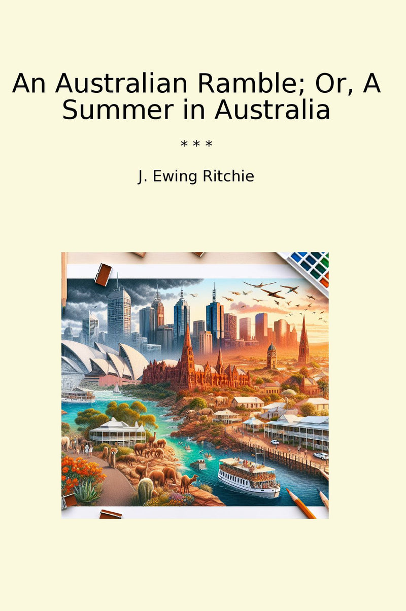 An Australian Ramble; Or, A Summer in Australia