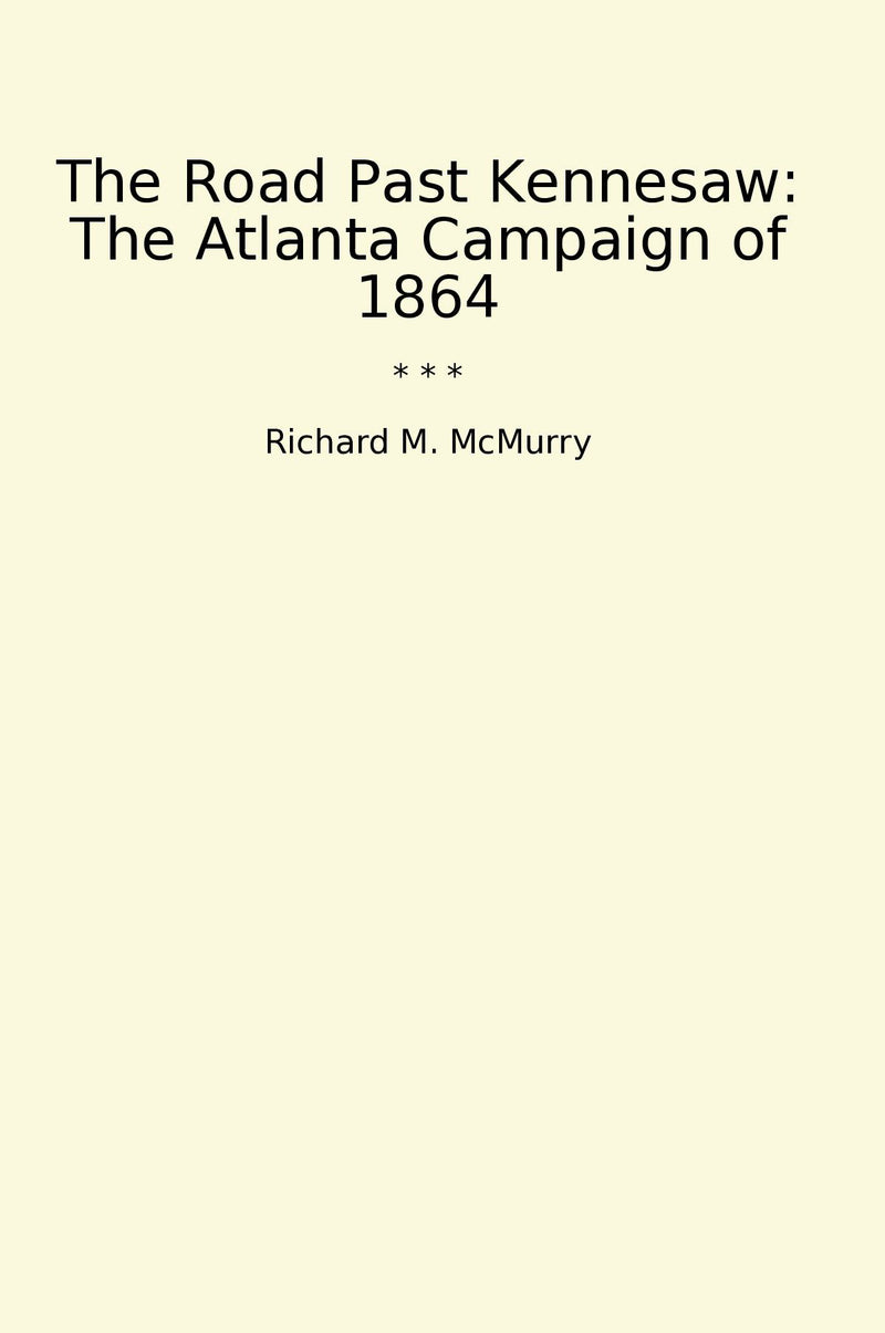 The Road Past Kennesaw: The Atlanta Campaign of 1864