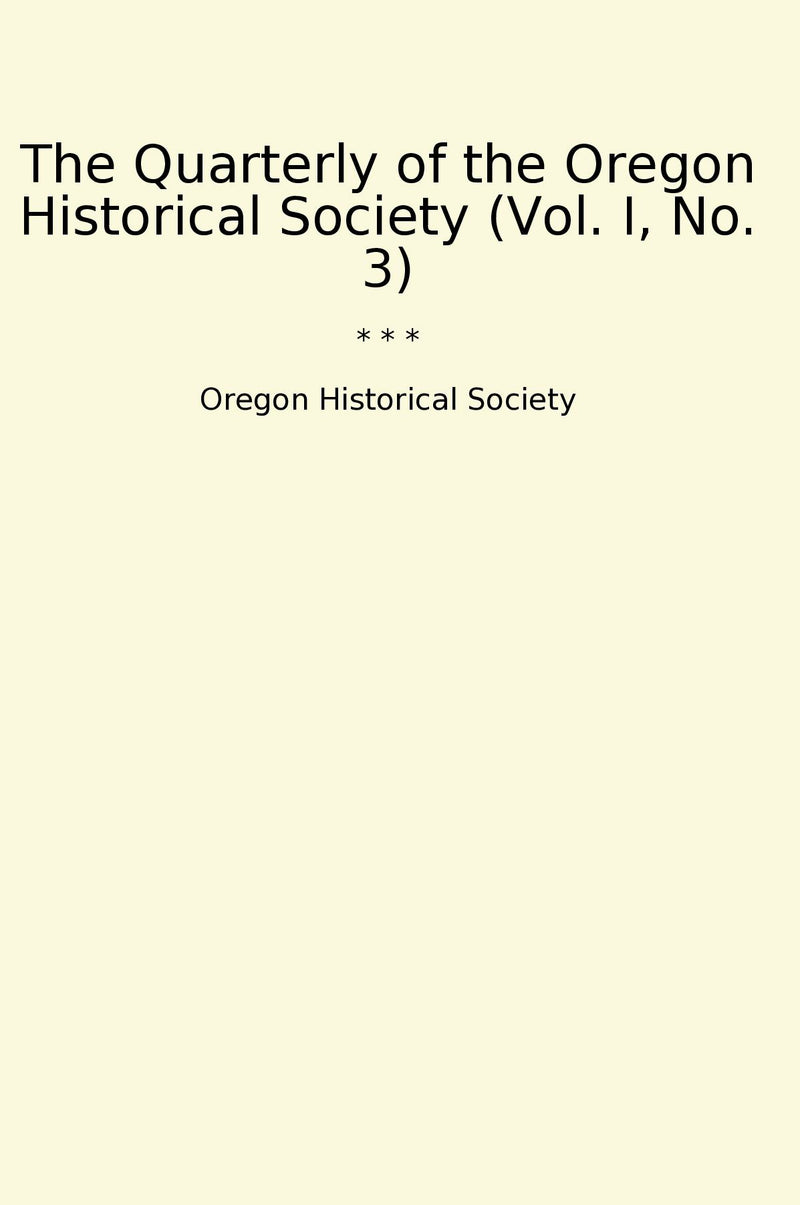 The Quarterly of the Oregon Historical Society (Vol. I, No. 3)